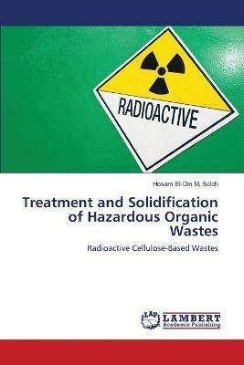 Treatment and Solidification of Hazardous Organic Wastes - Hosam El-Din M Saleh - cover