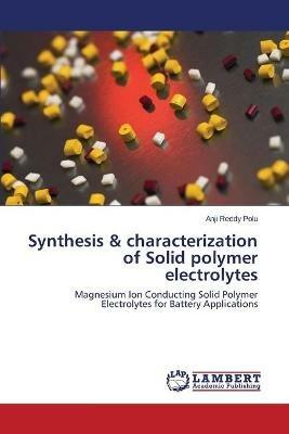 Synthesis & characterization of Solid polymer electrolytes - Anji Reddy Polu - cover