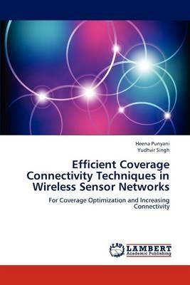 Efficient Coverage Connectivity Techniques in Wireless Sensor Networks - Heena Punyani,Yudhvir Singh - cover