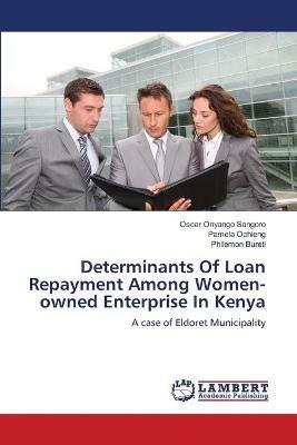 Determinants Of Loan Repayment Among Women-owned Enterprise In Kenya - Oscar Onyango Sangoro,Pamela Ochieng,Philemon Bureti - cover