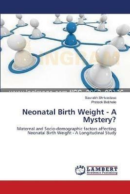 Neonatal Birth Weight - A Mystery? - Saurabh Shrivastava,Prateek Bobhate - cover