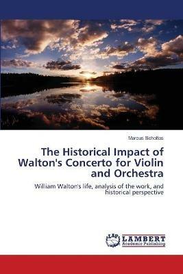 The Historical Impact of Walton's Concerto for Violin and Orchestra - Marcus Scholtes - cover