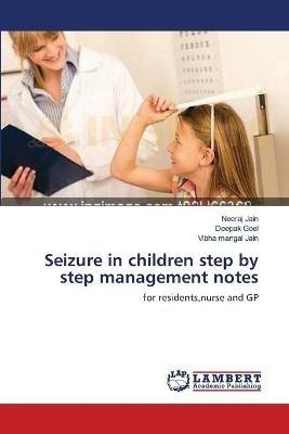 Seizure in children step by step management notes - Neeraj Jain,Deepak Goel,Vibha Mangal Jain - cover