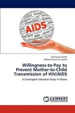 Willingness-To-Pay to Prevent Mother-To-Child Transmission of HIV/AIDS