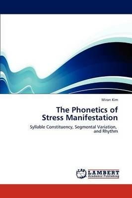 The Phonetics of Stress Manifestation - Kim Miran - cover