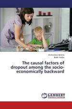 The Causal Factors of Dropout Among the Socio-Economically Backward
