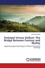 Smeagol Versus Gollum: The Bridge Between Fantasy and Reality