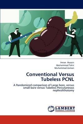 Conventional Versus Tubeless Pcnl - Imran Husain,Muhammad Tahir,Muhammad Usman - cover