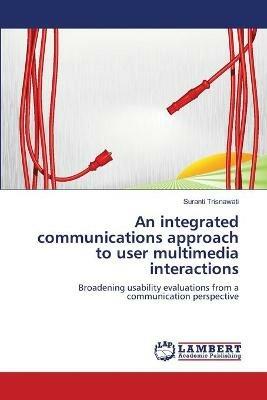 An integrated communications approach to user multimedia interactions - Suranti Trisnawati - cover