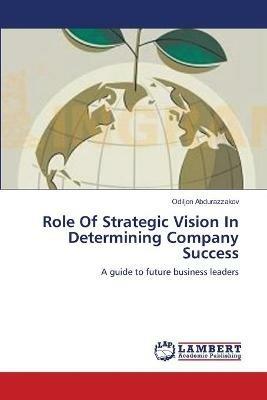 Role Of Strategic Vision In Determining Company Success - Odiljon Abdurazzakov - cover