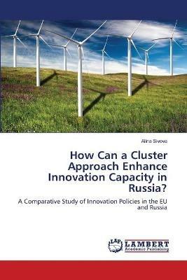 How Can a Cluster Approach Enhance Innovation Capacity in Russia? - Alina Sivova - cover