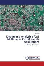 Design and Analysis of 2: 1 Multiplexer Circuit and Its Applications