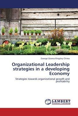 Organizational Leadership Strategies in a Developing Economy - Chima George Uzoma Kingsley - cover