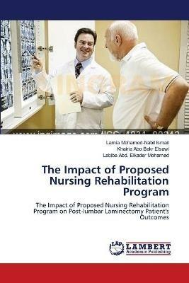 The Impact of Proposed Nursing Rehabilitation Program - Lamia Mohamed-Nabil Ismail,Khairia Abo Bakr Elsawi,Labiba Abd Elkader Mohamed - cover