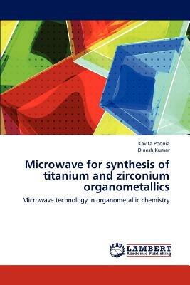 Microwave for Synthesis of Titanium and Zirconium Organometallics - Kavita Poonia,Dinesh Kumar - cover