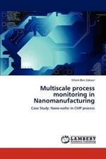 Multiscale process monitoring in Nanomanufacturing