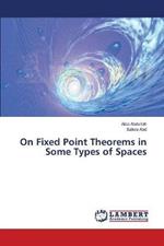 On Fixed Point Theorems in Some Types of Spaces