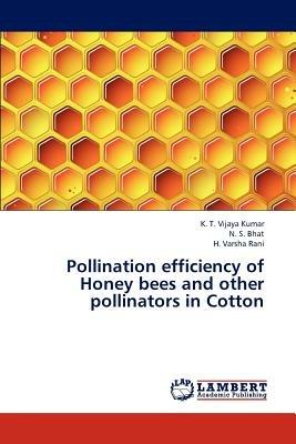 Pollination efficiency of Honey bees and other pollinators in Cotton - Vijaya Kumar K T,Bhat N S,Varsha Rani H - cover