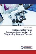 Histopathology and Immunohistochemistry in Diagnosing Ovarian Tumors
