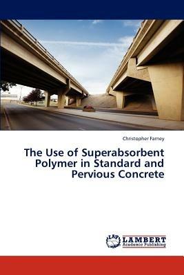 The Use of Superabsorbent Polymer in Standard and Pervious Concrete - Farney Christopher - cover