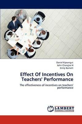Effect of Incentives on Teachers' Performance - Kipsangut Daniel,Chang'ac H John,Bomett Emily - cover