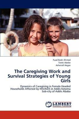 The Caregiving Work and Survival Strategies of Young Girls - Ahmed Fuad Kedir,Abebe Tatek,Hagos Ashenafi - cover
