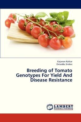 Breeding of Tomato Genotypes for Yield and Disease Resistance - Katkar Gajanan,Sridevi Onteddu - cover