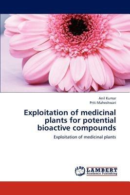 Exploitation of Medicinal Plants for Potential Bioactive Compounds - Anil Kumar,Maheshwari Priti - cover