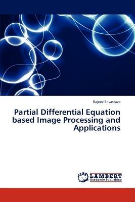 Partial Differential Equation Based Image Processing and Applications - Srivastava Rajeev - cover