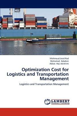 Optimization Cost for Logistics and Transportation Management - Javid Rad Mahmoud,Adadian Mohamad,Haji Ebrahimi Abbas - cover