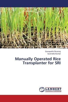 Manually Operated Rice Transplanter for SRI - Ganapathi Durairaj,Surendra Kumar - cover