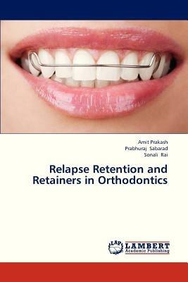Relapse Retention and Retainers in Orthodontics - Prakash Amit,Sabarad Prabhuraj,Rai Sonali - cover
