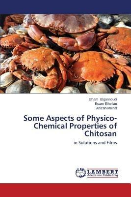 Some Aspects of Physico-Chemical Properties of Chitosan - Elgannoudi Elham,Elhefian Esam,Mainal Azizah - cover