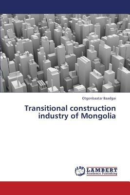Transitional construction industry of Mongolia - Baadgai Otgonbaatar - cover