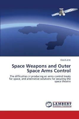 Space Weapons and Outer Space Arms Control - David John - cover