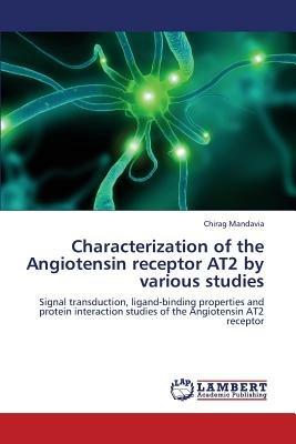 Characterization of the Angiotensin receptor AT2 by various studies - Mandavia Chirag - cover