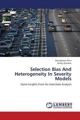 Selection Bias and Heterogeneity in Severity Models - Shin Seunghwan,Shankar Venky - cover