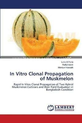 In Vitro Clonal Propagation of Muskmelon - Laila Al Faria,Rafiul Islam,Monzur Hossain - cover