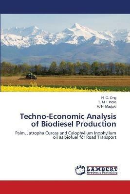 Techno-Economic Analysis of Biodiesel Production - H C Ong,T M I Indra,H H Masjuki - cover