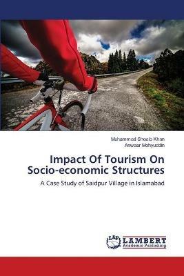 Impact Of Tourism On Socio-economic Structures - Muhammad Shoaib Khan,Anwaar Mohyuddin - cover
