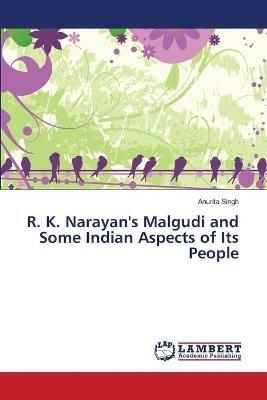 R. K. Narayan's Malgudi and Some Indian Aspects of Its People - Anurita Singh - cover
