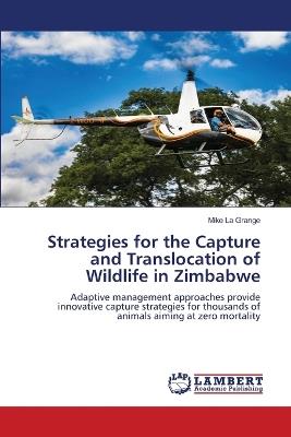 Strategies for the Capture and Translocation of Wildlife in Zimbabwe - Mike La Grange - cover