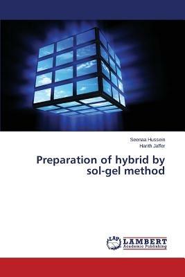 Preparation of hybrid by sol-gel method - Hussein Seenaa,Jaffer Harith - cover