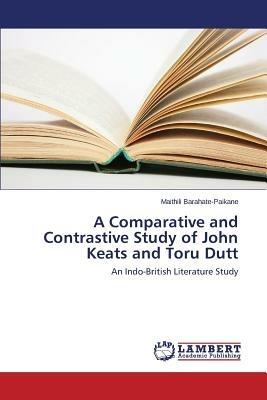 A Comparative and Contrastive Study of John Keats and Toru Dutt - Barahate-Paikane Maithili - cover