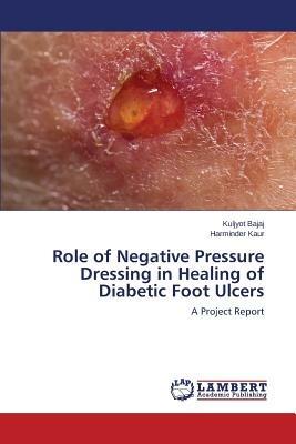 Role of Negative Pressure Dressing in Healing of Diabetic Foot Ulcers - Bajaj Kuljyot,Kaur Harminder - cover