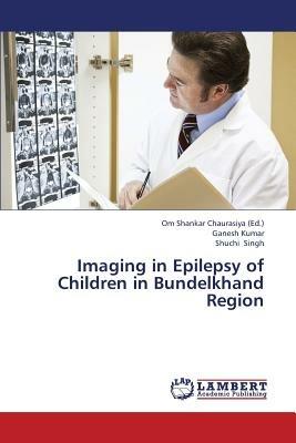 Imaging in Epilepsy of Children in Bundelkhand Region - Kumar Ganesh,Singh Shuchi - cover