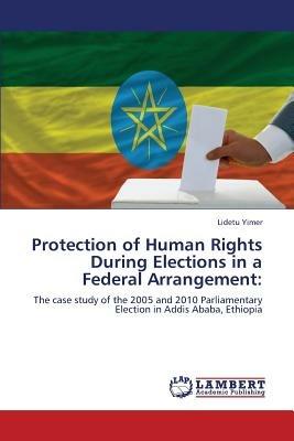 Protection of Human Rights During Elections in a Federal Arrangement - Yimer Lidetu - cover
