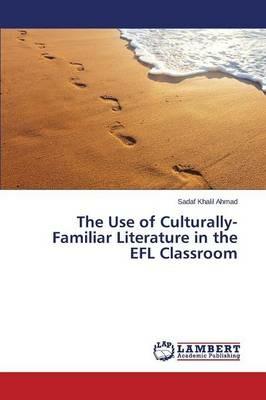 The Use of Culturally-Familiar Literature in the EFL Classroom - Khalil Ahmad Sadaf - cover