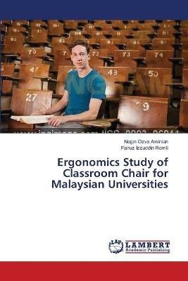 Ergonomics Study of Classroom Chair for Malaysian Universities - Negin Ozve Aminian,Fairuz Izzuddin Romli - cover