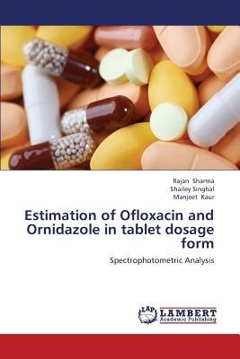 Estimation of Ofloxacin and Ornidazole in tablet dosage form - Rajan Sharma,Shailey Singhal,Manjeet Kaur - cover